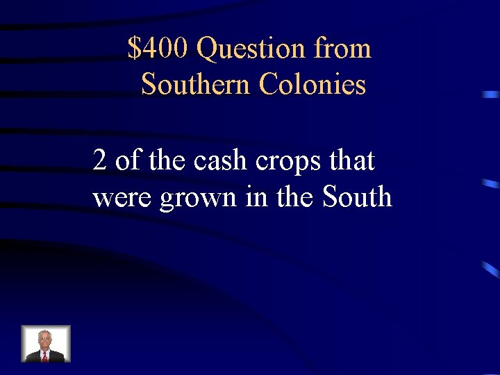 $400 Question from Southern Colonies 2 of the cash crops that were grown in