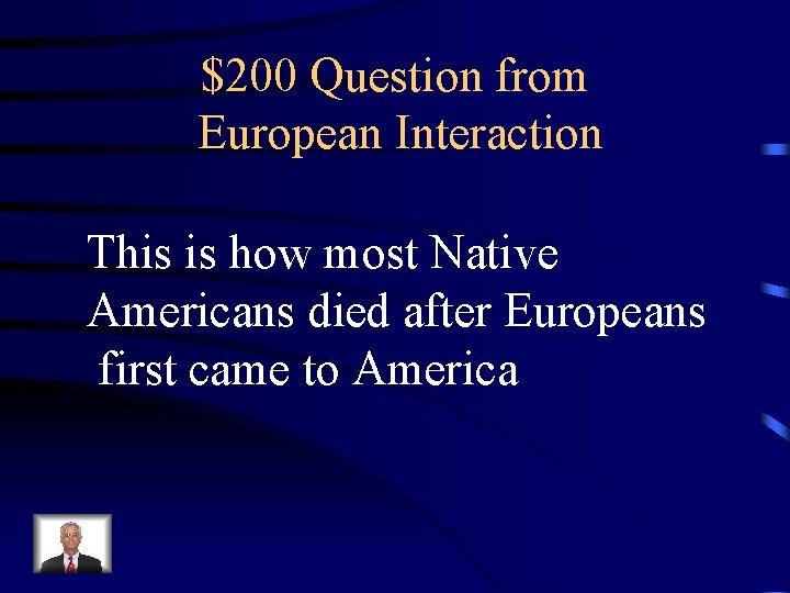 $200 Question from European Interaction This is how most Native Americans died after Europeans