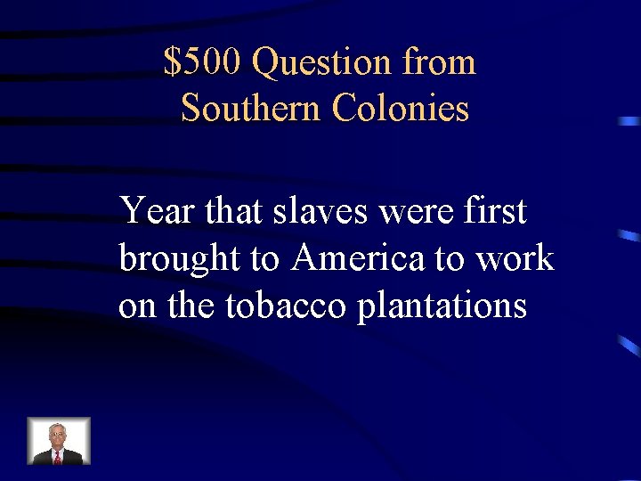 $500 Question from Southern Colonies Year that slaves were first brought to America to