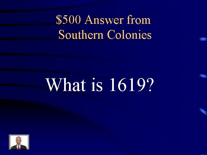 $500 Answer from Southern Colonies What is 1619? 