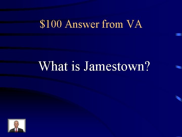 $100 Answer from VA What is Jamestown? 