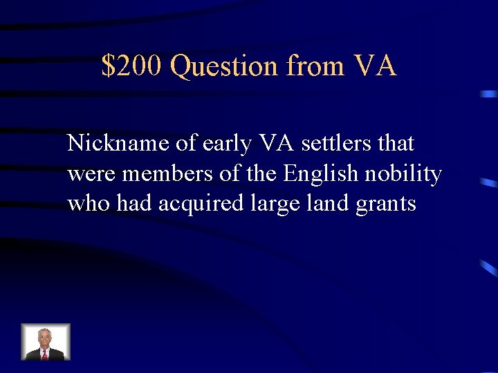 $200 Question from VA Nickname of early VA settlers that were members of the