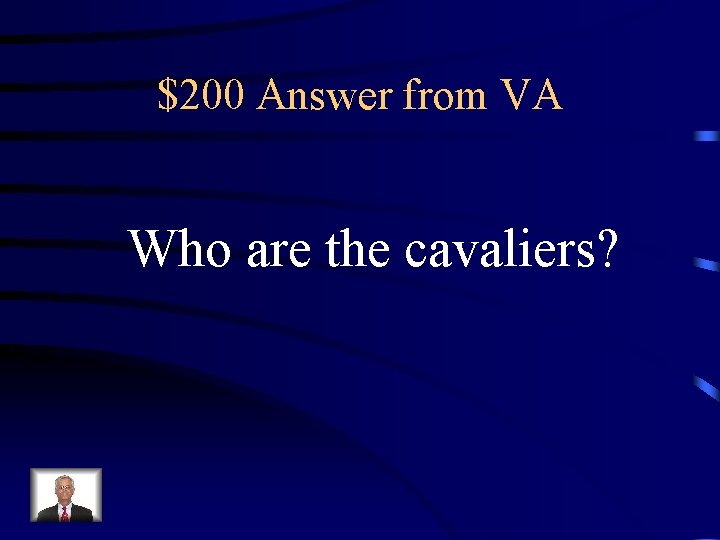 $200 Answer from VA Who are the cavaliers? 