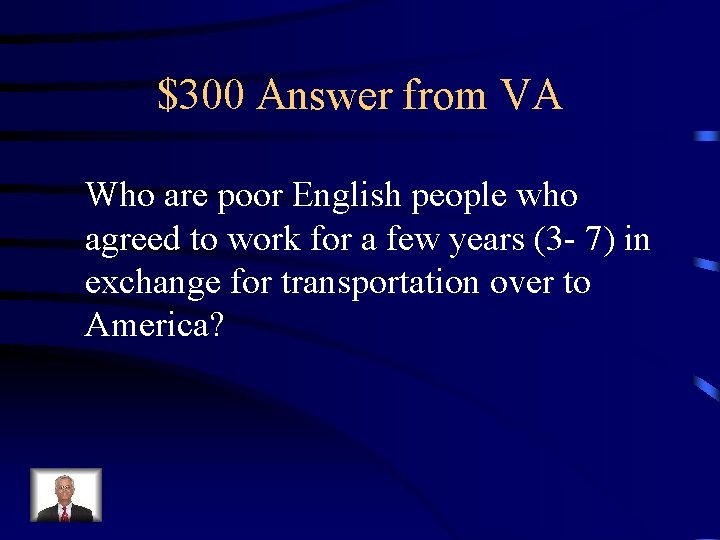 $300 Answer from VA Who are poor English people who agreed to work for