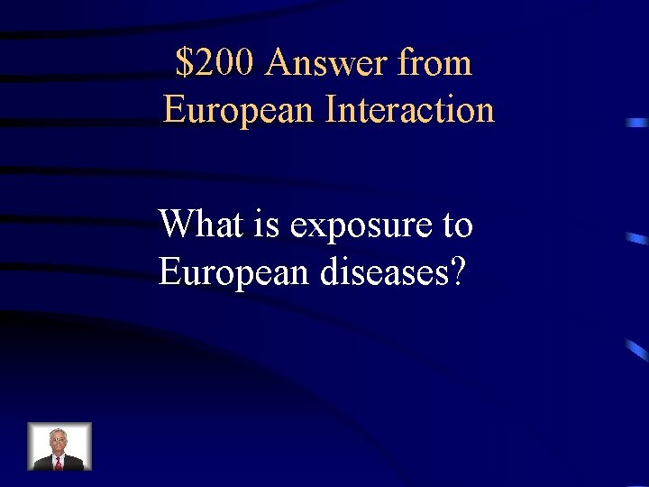 $200 Answer from European Interaction What is exposure to European diseases? 