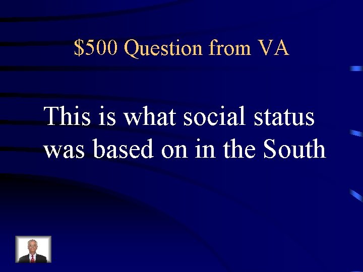 $500 Question from VA This is what social status was based on in the