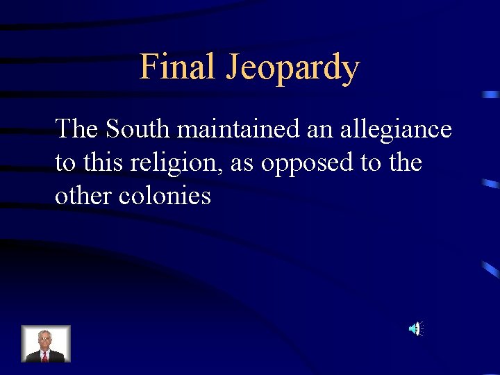 Final Jeopardy The South maintained an allegiance to this religion, as opposed to the