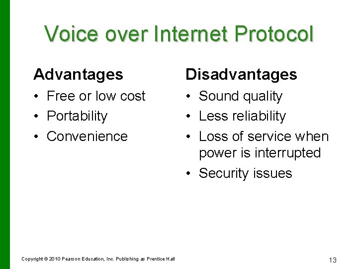 Voice over Internet Protocol Advantages Disadvantages • Free or low cost • Portability •