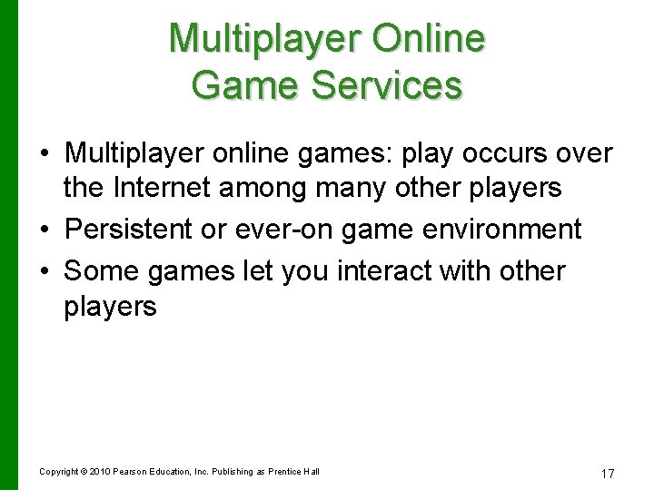 Multiplayer Online Game Services • Multiplayer online games: play occurs over the Internet among