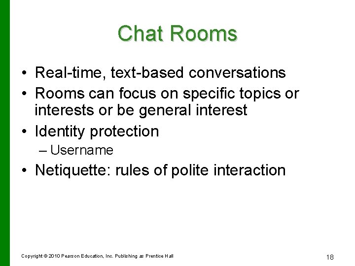 Chat Rooms • Real-time, text-based conversations • Rooms can focus on specific topics or