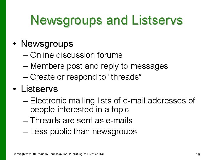 Newsgroups and Listservs • Newsgroups – Online discussion forums – Members post and reply