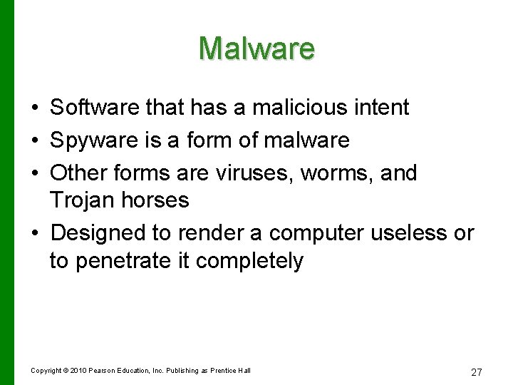 Malware • Software that has a malicious intent • Spyware is a form of