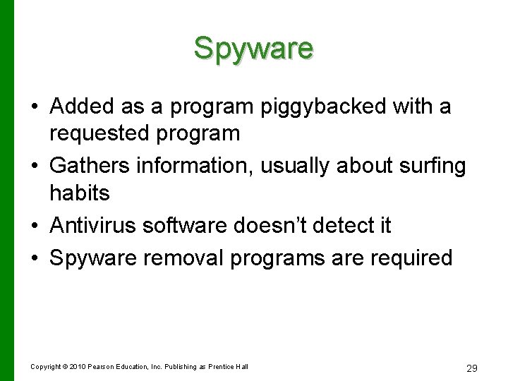 Spyware • Added as a program piggybacked with a requested program • Gathers information,