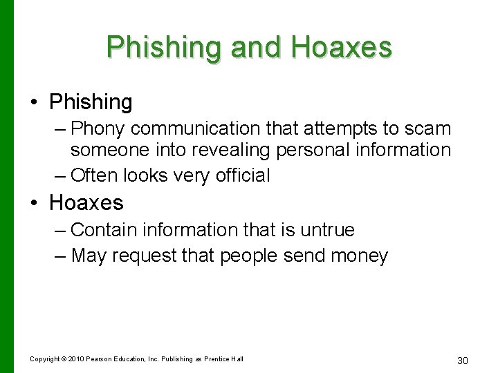 Phishing and Hoaxes • Phishing – Phony communication that attempts to scam someone into