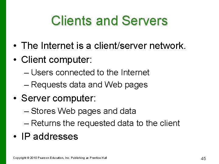 Clients and Servers • The Internet is a client/server network. • Client computer: –