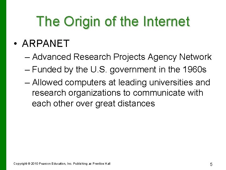 The Origin of the Internet • ARPANET – Advanced Research Projects Agency Network –