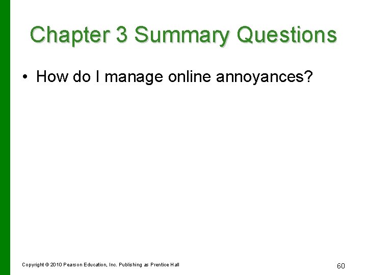 Chapter 3 Summary Questions • How do I manage online annoyances? Copyright © 2010