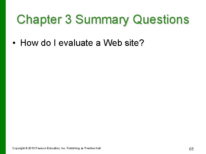 Chapter 3 Summary Questions • How do I evaluate a Web site? Copyright ©