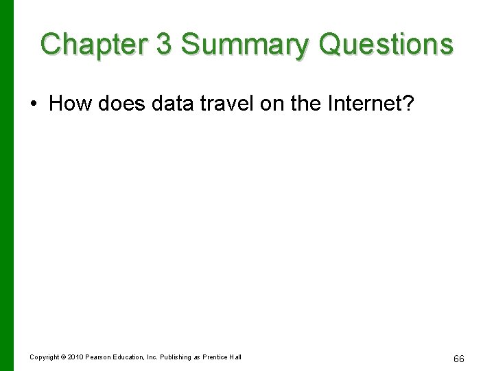 Chapter 3 Summary Questions • How does data travel on the Internet? Copyright ©