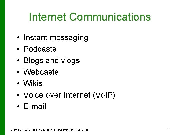 Internet Communications • • Instant messaging Podcasts Blogs and vlogs Webcasts Wikis Voice over