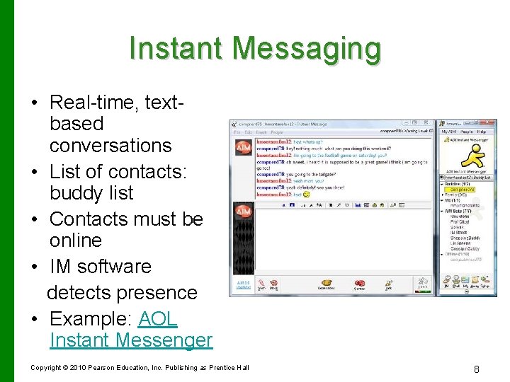 Instant Messaging • Real-time, textbased conversations • List of contacts: buddy list • Contacts