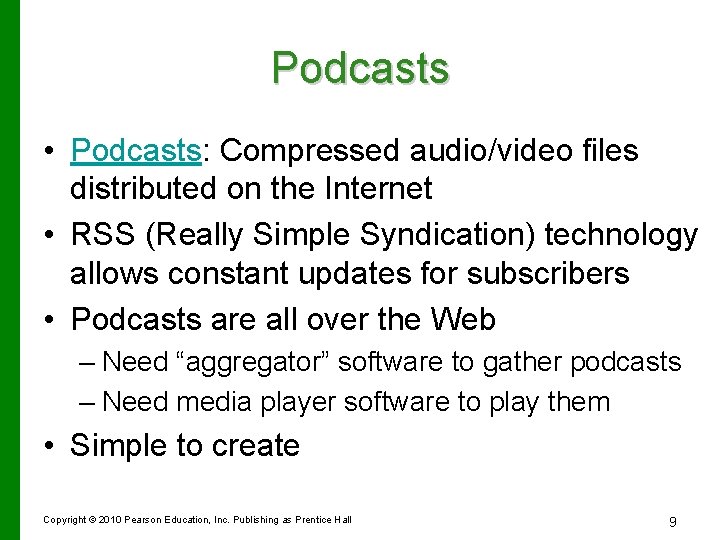 Podcasts • Podcasts: Compressed audio/video files distributed on the Internet • RSS (Really Simple