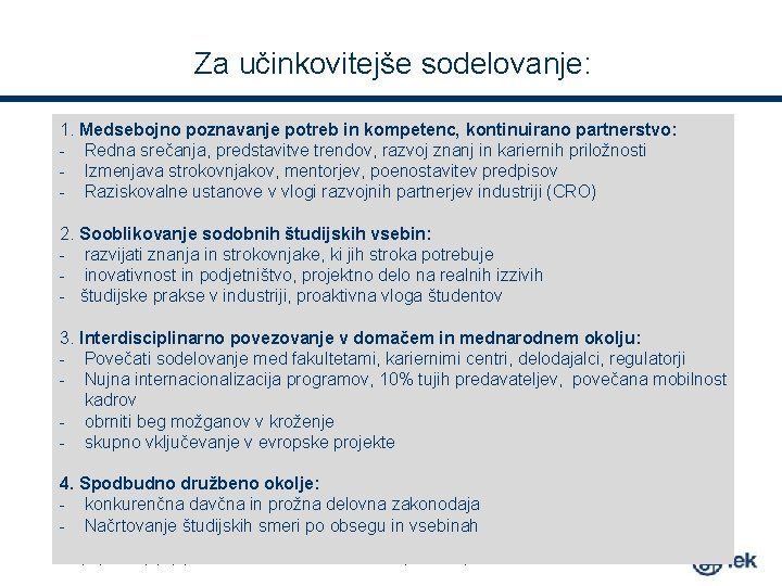 Za učinkovitejše sodelovanje: 1. Medsebojno poznavanje potreb in kompetenc, kontinuirano partnerstvo: - Redna srečanja, Za učinkovitejše sodelovanje: 1. Medsebojno poznavanje potreb in kompetenc, kontinuirano partnerstvo: - Redna srečanja,