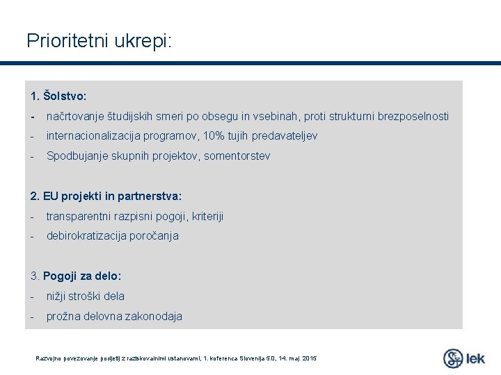 Prioritetni ukrepi: 1. Šolstvo: - načrtovanje študijskih smeri po obsegu in vsebinah, proti strukturni