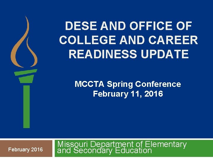 DESE AND OFFICE OF COLLEGE AND CAREER READINESS UPDATE MCCTA Spring Conference February 11, DESE AND OFFICE OF COLLEGE AND CAREER READINESS UPDATE MCCTA Spring Conference February 11,
