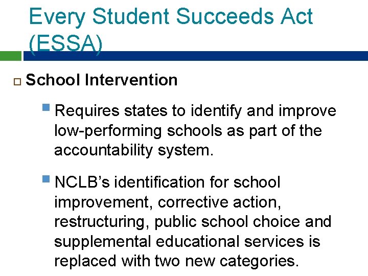 Every Student Succeeds Act (ESSA) School Intervention § Requires states to identify and improve Every Student Succeeds Act (ESSA) School Intervention § Requires states to identify and improve