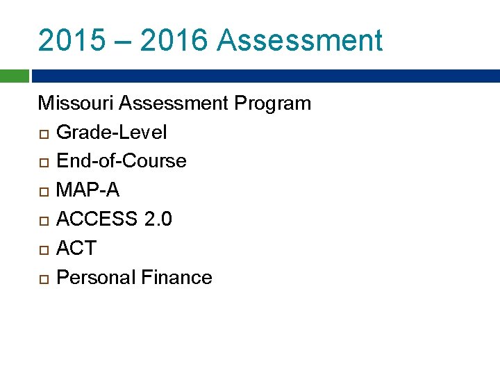 2015 – 2016 Assessment Missouri Assessment Program Grade-Level End-of-Course MAP-A ACCESS 2. 0 ACT 2015 – 2016 Assessment Missouri Assessment Program Grade-Level End-of-Course MAP-A ACCESS 2. 0 ACT
