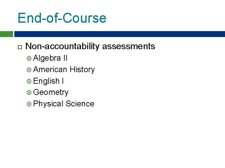 End-of-Course Non-accountability assessments Algebra II American History English I Geometry Physical Science End-of-Course Non-accountability assessments Algebra II American History English I Geometry Physical Science