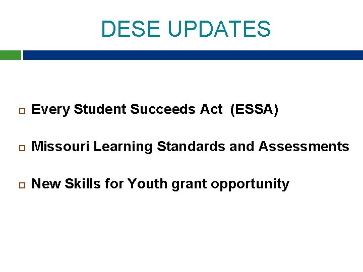DESE UPDATES Every Student Succeeds Act (ESSA) Missouri Learning Standards and Assessments New Skills DESE UPDATES Every Student Succeeds Act (ESSA) Missouri Learning Standards and Assessments New Skills
