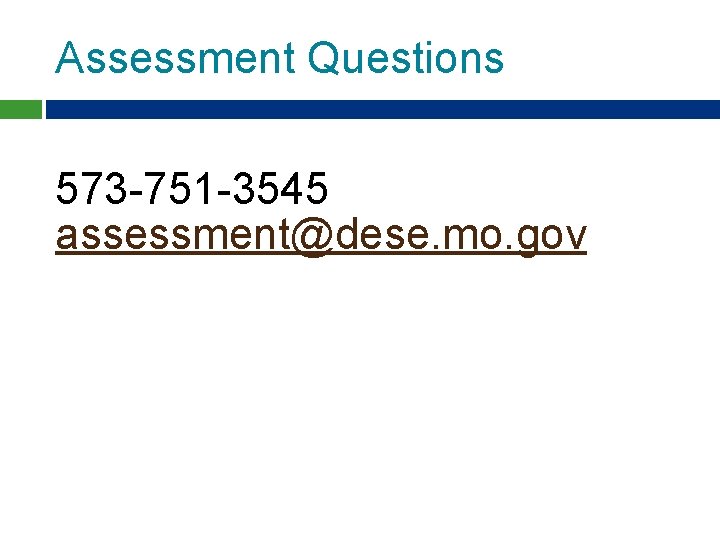 Assessment Questions 573 -751 -3545 assessment@dese. mo. gov Assessment Questions 573 -751 -3545 assessment@dese. mo. gov