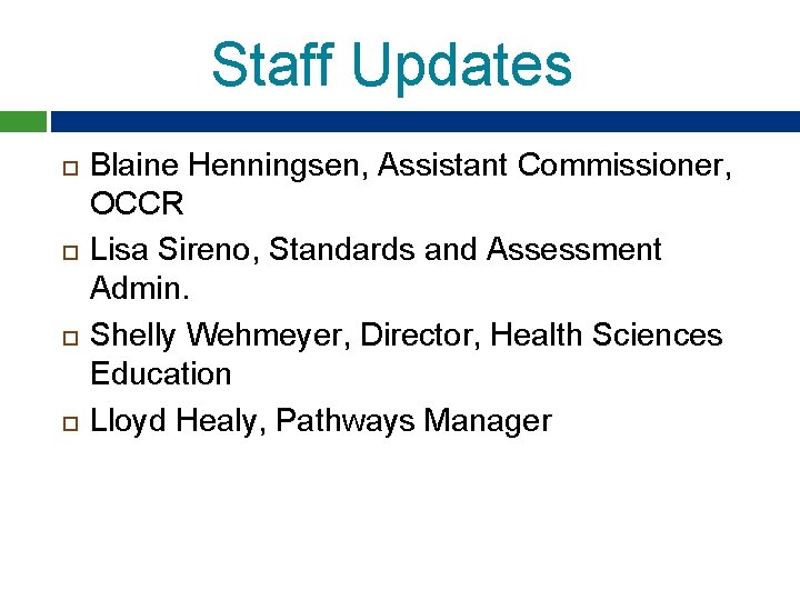 Staff Updates Blaine Henningsen, Assistant Commissioner, OCCR Lisa Sireno, Standards and Assessment Admin. Shelly Staff Updates Blaine Henningsen, Assistant Commissioner, OCCR Lisa Sireno, Standards and Assessment Admin. Shelly