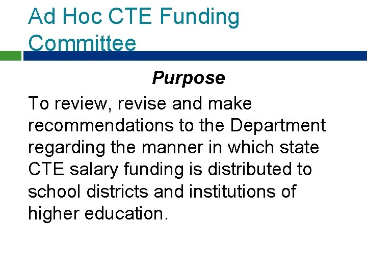 Ad Hoc CTE Funding Committee Purpose To review, revise and make recommendations to the Ad Hoc CTE Funding Committee Purpose To review, revise and make recommendations to the