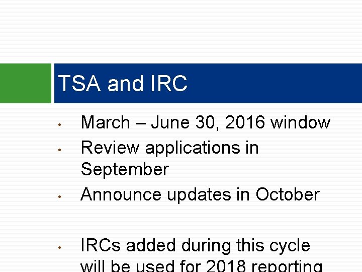 TSA and IRC • March – June 30, 2016 window Review applications in September TSA and IRC • March – June 30, 2016 window Review applications in September
