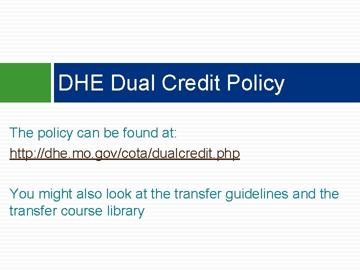 DHE Dual Credit Policy The policy can be found at: http: //dhe. mo. gov/cota/dualcredit. DHE Dual Credit Policy The policy can be found at: http: //dhe. mo. gov/cota/dualcredit.