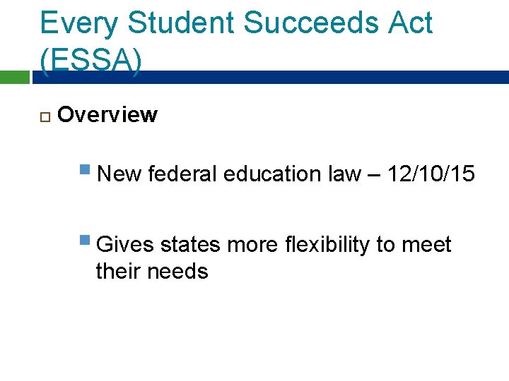 Every Student Succeeds Act (ESSA) Overview § New federal education law – 12/10/15 § Every Student Succeeds Act (ESSA) Overview § New federal education law – 12/10/15 §