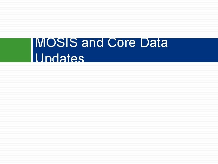 MOSIS and Core Data Updates MOSIS and Core Data Updates