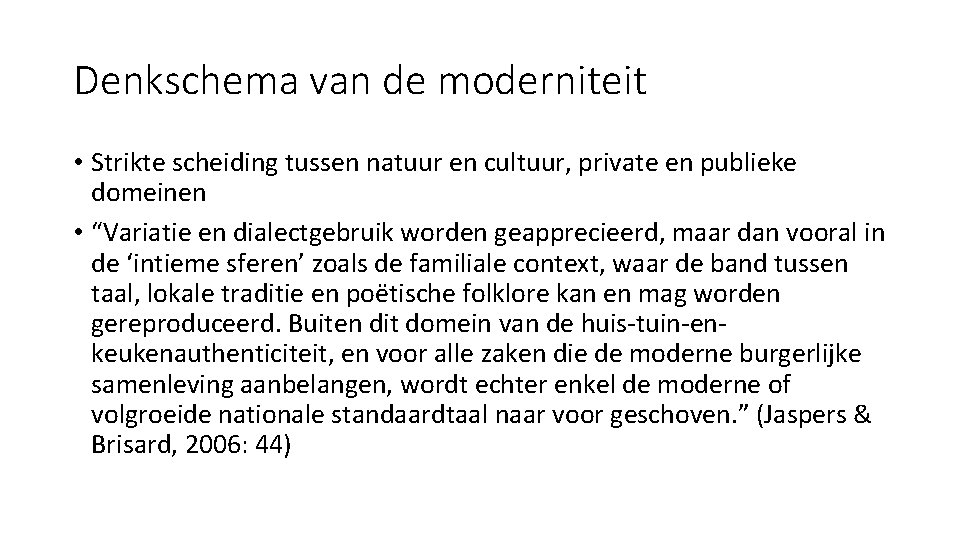 Denkschema van de moderniteit • Strikte scheiding tussen natuur en cultuur, private en publieke