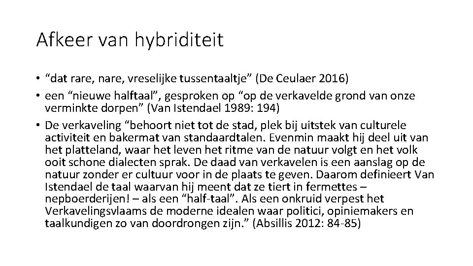 Afkeer van hybriditeit • “dat rare, nare, vreselijke tussentaaltje” (De Ceulaer 2016) • een