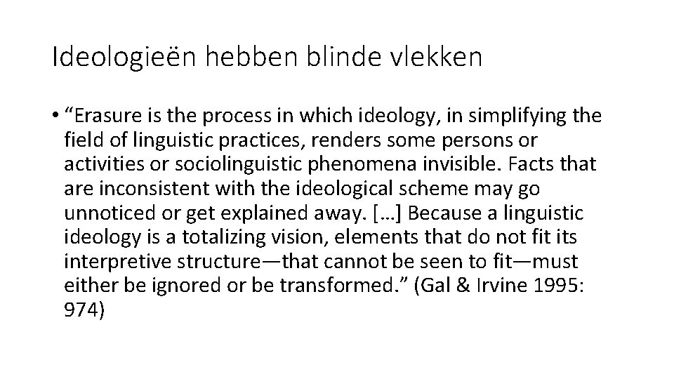 Ideologieën hebben blinde vlekken • “Erasure is the process in which ideology, in simplifying