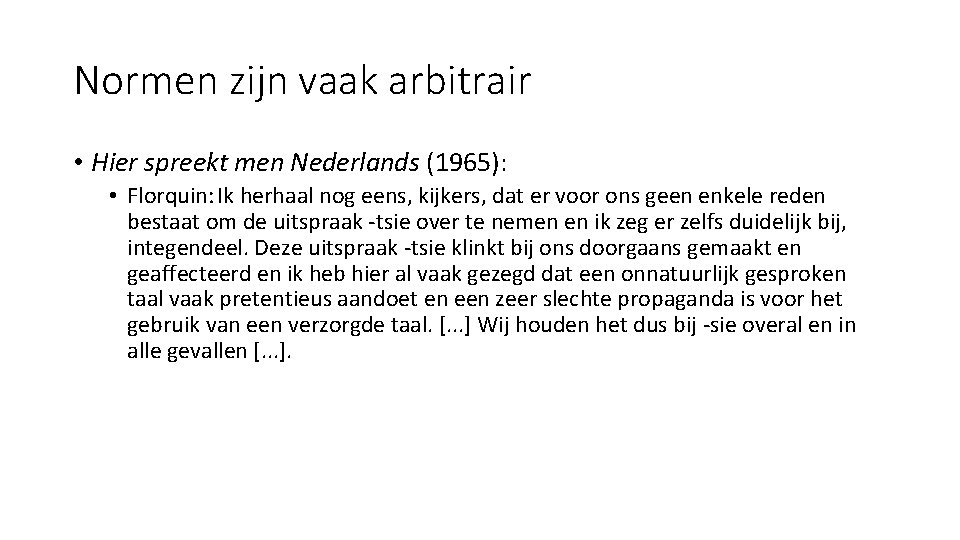 Normen zijn vaak arbitrair • Hier spreekt men Nederlands (1965): • Florquin: Ik herhaal