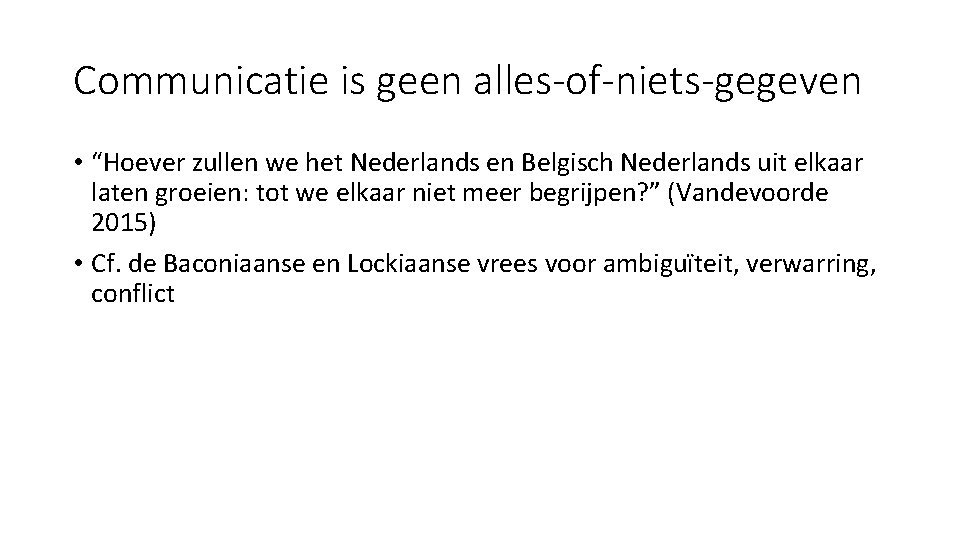 Communicatie is geen alles-of-niets-gegeven • “Hoever zullen we het Nederlands en Belgisch Nederlands uit