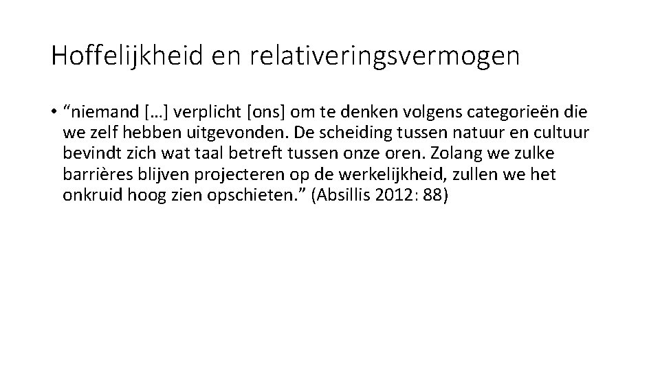 Hoffelijkheid en relativeringsvermogen • “niemand […] verplicht [ons] om te denken volgens categorieën die