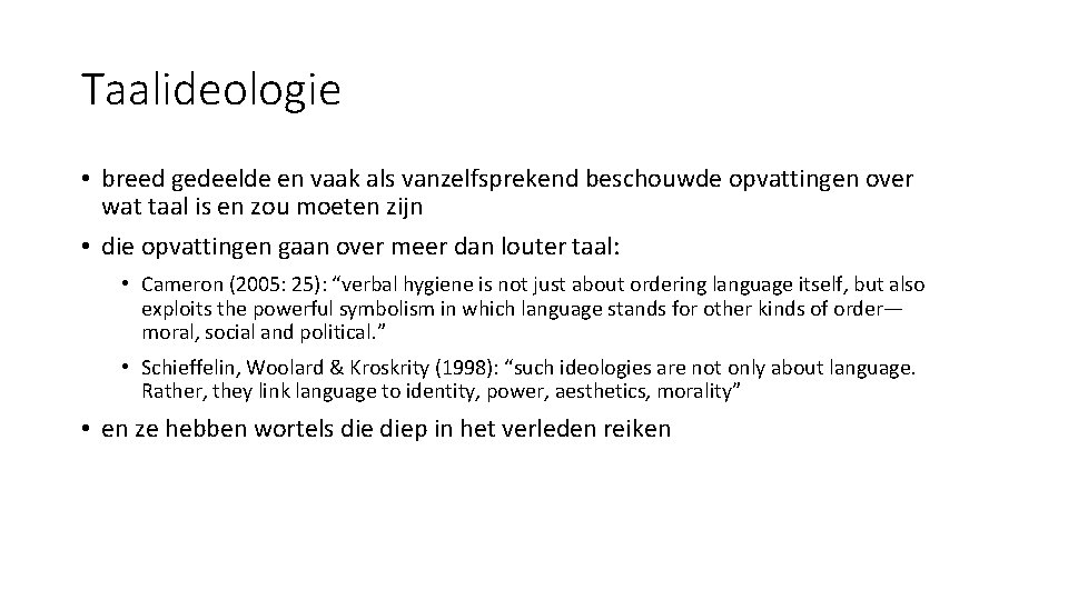 Taalideologie • breed gedeelde en vaak als vanzelfsprekend beschouwde opvattingen over wat taal is