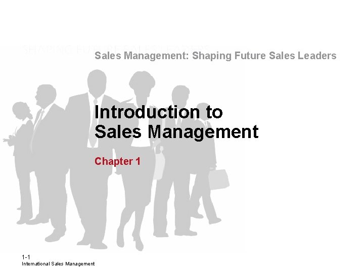 Sales Management: Shaping Future Sales Leaders Introduction to Sales Management Chapter 1 1 -1