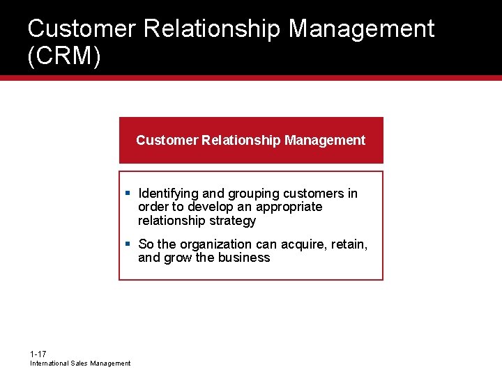 Customer Relationship Management (CRM) Customer Relationship Management § Identifying and grouping customers in order