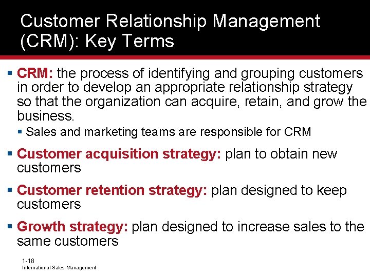 Customer Relationship Management (CRM): Key Terms § CRM: the process of identifying and grouping